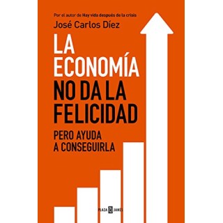La Economía No Da La Felicidad PERO AYUDA A CONSEGUIRLA (Primera edición)